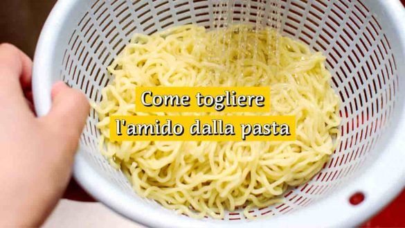 Come togliere l’amido dalla pasta