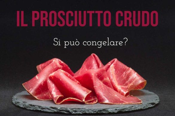 Il prosciutto crudo si può congelare?